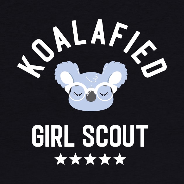 Koalafied Girl Scout - Funny Gift Idea for Girl Scouts by BetterManufaktur